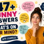 funny answers to whats on your mind