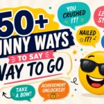 funny ways to say way to go