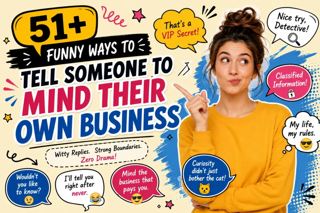funny ways to tell someone to mind their own business