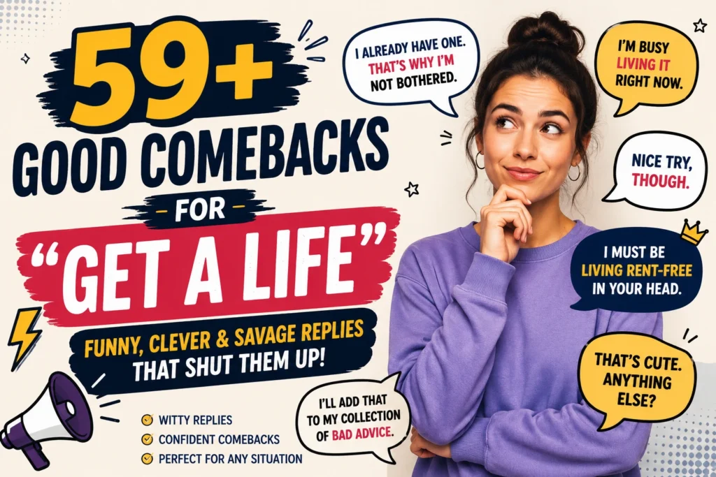good comebacks for get a life