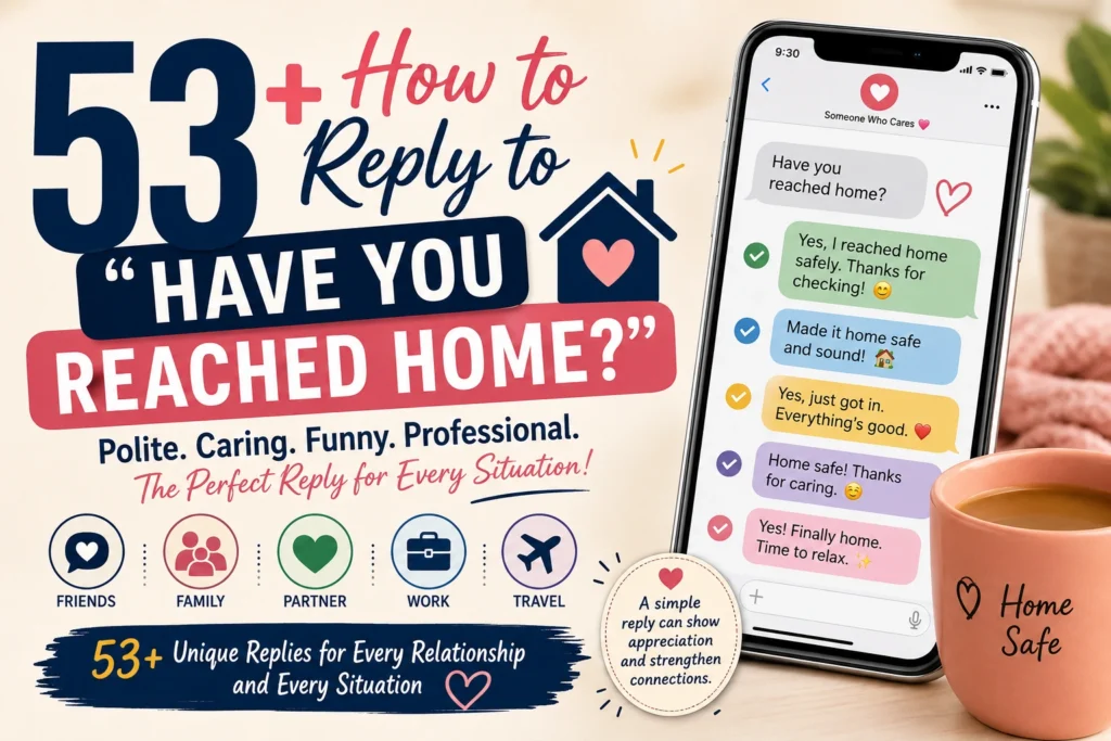 how to reply to have you reached home