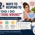 how to respond to did i do something wrong