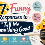 Funny Responses to “Tell Me Something Good”