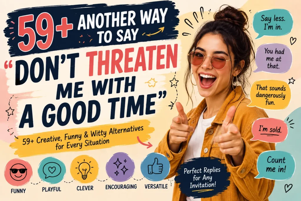 another way to say dont threaten me with a good time