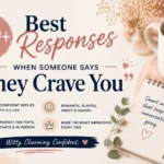 best responses when someone says they crave you