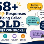 funny responses to being called old