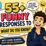 funny responses to what do you know