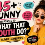 funny responses to what that mouth do