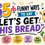 funny ways to say lets get this bread (2)