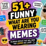 funny what are you wearing memes