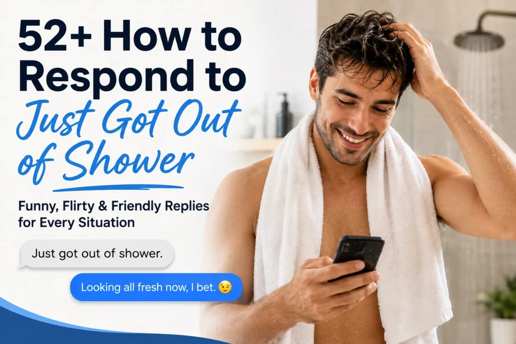 how to respond to just got out of shower