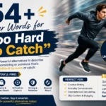 other words for too hard to catch