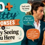 witty responses to fancy seeing you here