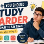 you should study harder is it okay to say that