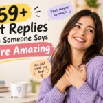 best replies when someone says youre amazing