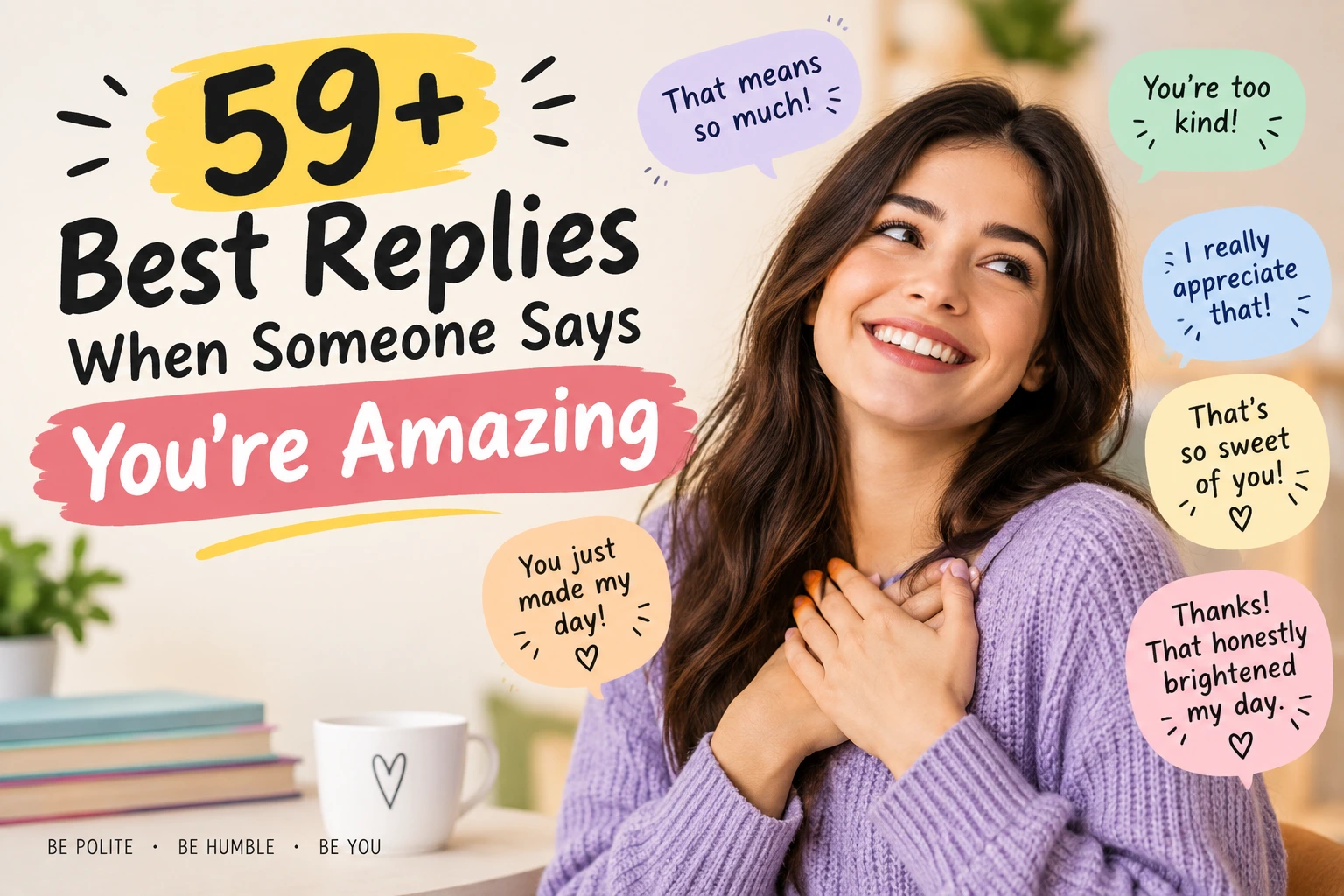 best replies when someone says youre amazing