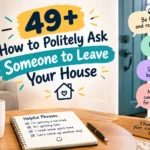 how to politely ask someone to leave your house