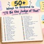 how to respond to ill be the judge of that