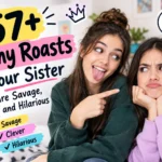 funny roasts to your sister