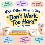 other ways to say dont work too hard